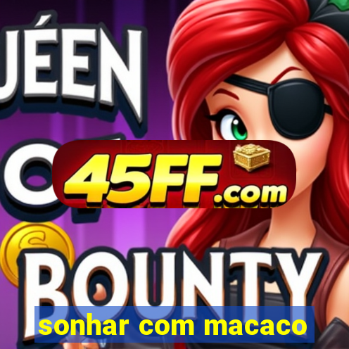 sonhar com macaco